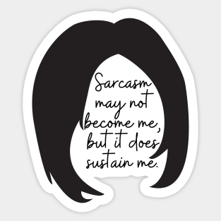 Sarcasm may not become me, but it does sustain me Sticker